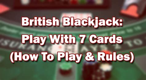 blackjack rules 7 cards uk|Rules & Tips: How to Play the 7 Card Black Jack Game .